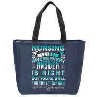 Nursing School Where Every Answer Is Right But You're Still Probably Wrong Zip Tote Bag