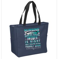 Nursing School Where Every Answer Is Right But You're Still Probably Wrong Zip Tote Bag