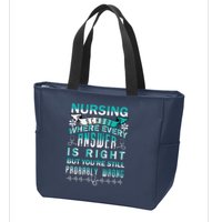 Nursing School Where Every Answer Is Right But You're Still Probably Wrong Zip Tote Bag