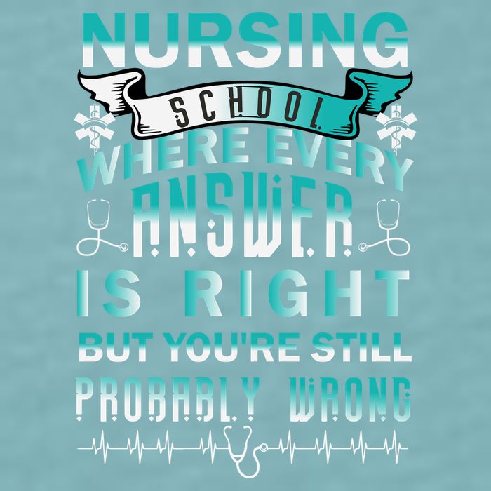 Nursing School Where Every Answer Is Right But You're Still Probably Wrong Sueded Cloud Jersey T-Shirt