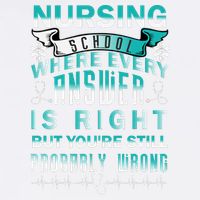 Nursing School Where Every Answer Is Right But You're Still Probably Wrong Garment-Dyed Sweatshirt