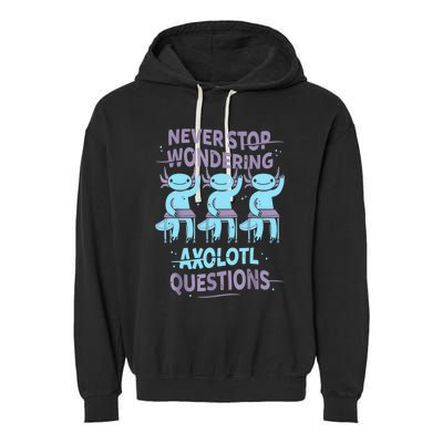 Never Stop Wondering AXOLOTL QUESTIONS For Axolotl Lovers Garment-Dyed Fleece Hoodie