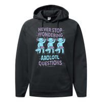 Never Stop Wondering AXOLOTL QUESTIONS For Axolotl Lovers Performance Fleece Hoodie