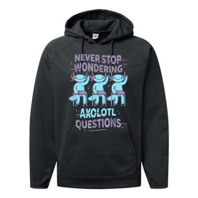 Never Stop Wondering AXOLOTL QUESTIONS For Axolotl Lovers Performance Fleece Hoodie