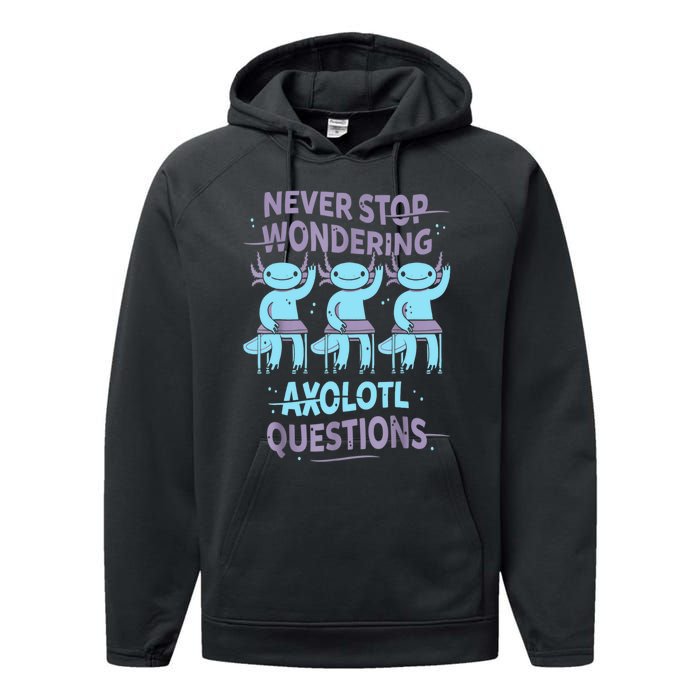 Never Stop Wondering AXOLOTL QUESTIONS For Axolotl Lovers Performance Fleece Hoodie