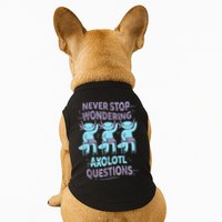 Never Stop Wondering AXOLOTL QUESTIONS For Axolotl Lovers Doggie Tank