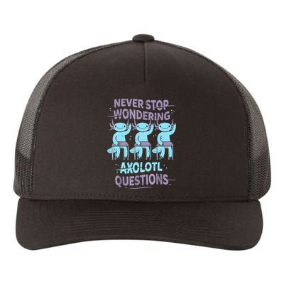 Never Stop Wondering AXOLOTL QUESTIONS For Axolotl Lovers Yupoong Adult 5-Panel Trucker Hat