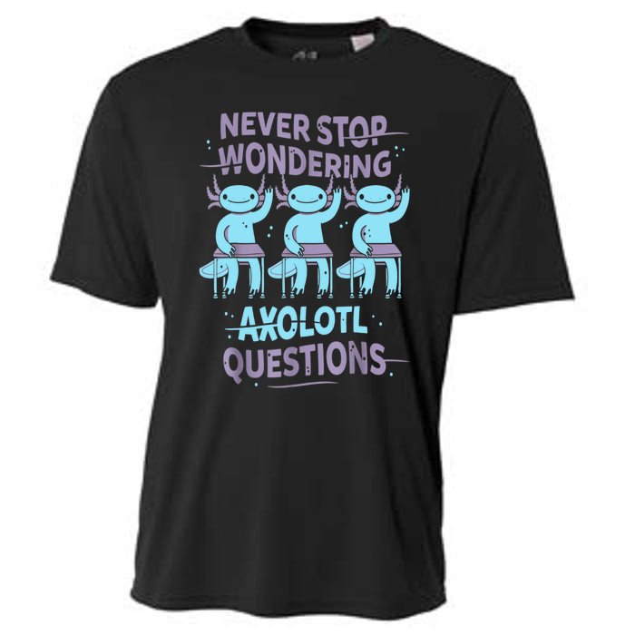 Never Stop Wondering AXOLOTL QUESTIONS For Axolotl Lovers Cooling Performance Crew T-Shirt