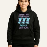 Never Stop Wondering AXOLOTL QUESTIONS For Axolotl Lovers Hoodie