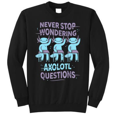 Never Stop Wondering AXOLOTL QUESTIONS For Axolotl Lovers Sweatshirt