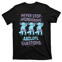 Never Stop Wondering AXOLOTL QUESTIONS For Axolotl Lovers T-Shirt