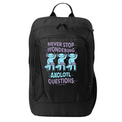 Never Stop Wondering AXOLOTL QUESTIONS For Axolotl Lovers City Backpack