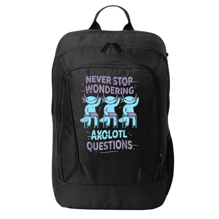 Never Stop Wondering AXOLOTL QUESTIONS For Axolotl Lovers City Backpack