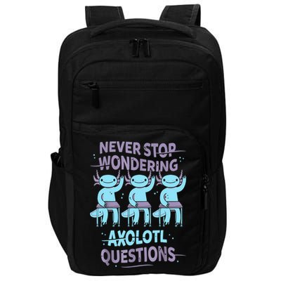 Never Stop Wondering AXOLOTL QUESTIONS For Axolotl Lovers Impact Tech Backpack