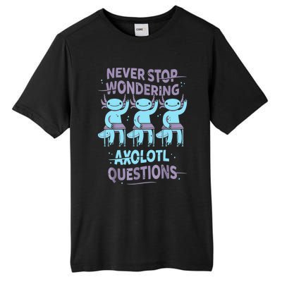 Never Stop Wondering AXOLOTL QUESTIONS For Axolotl Lovers Tall Fusion ChromaSoft Performance T-Shirt