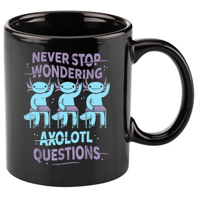 Never Stop Wondering AXOLOTL QUESTIONS For Axolotl Lovers 11oz C Handle Ceramic Mug