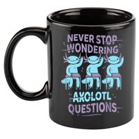 Never Stop Wondering AXOLOTL QUESTIONS For Axolotl Lovers 11oz C Handle Ceramic Mug
