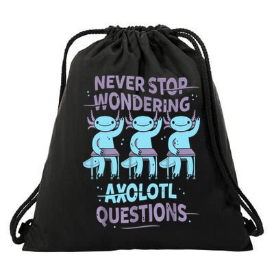 Never Stop Wondering AXOLOTL QUESTIONS For Axolotl Lovers Drawstring Bag