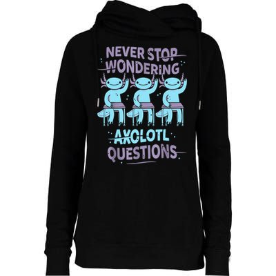 Never Stop Wondering AXOLOTL QUESTIONS For Axolotl Lovers Womens Funnel Neck Pullover Hood