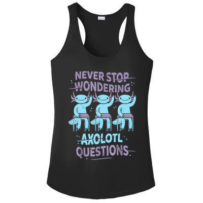 Never Stop Wondering AXOLOTL QUESTIONS For Axolotl Lovers Ladies PosiCharge Competitor Racerback Tank
