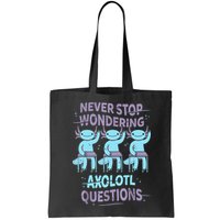 Never Stop Wondering AXOLOTL QUESTIONS For Axolotl Lovers Bag