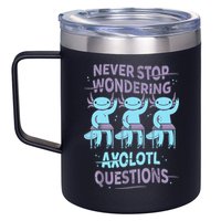 Never Stop Wondering AXOLOTL QUESTIONS For Axolotl Lovers 12oz Stainless Steel Coffee Mug