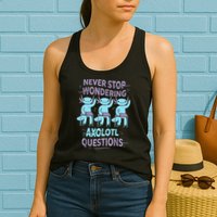Never Stop Wondering AXOLOTL QUESTIONS For Axolotl Lovers Womens Tank Top