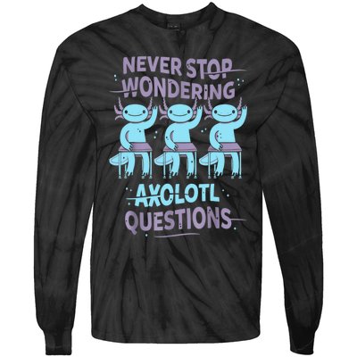 Never Stop Wondering AXOLOTL QUESTIONS For Axolotl Lovers Tie-Dye Long Sleeve Shirt