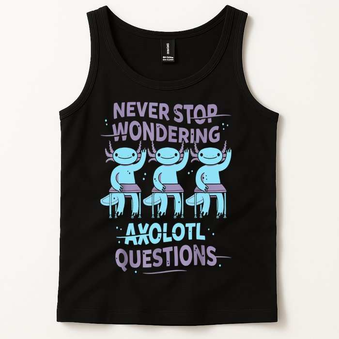 Never Stop Wondering AXOLOTL QUESTIONS For Axolotl Lovers Tank Top