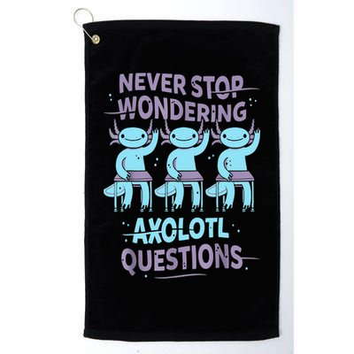 Never Stop Wondering AXOLOTL QUESTIONS For Axolotl Lovers Golf Towel