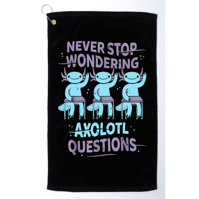 Never Stop Wondering AXOLOTL QUESTIONS For Axolotl Lovers Golf Towel