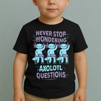 Never Stop Wondering AXOLOTL QUESTIONS For Axolotl Lovers Toddler T-Shirt