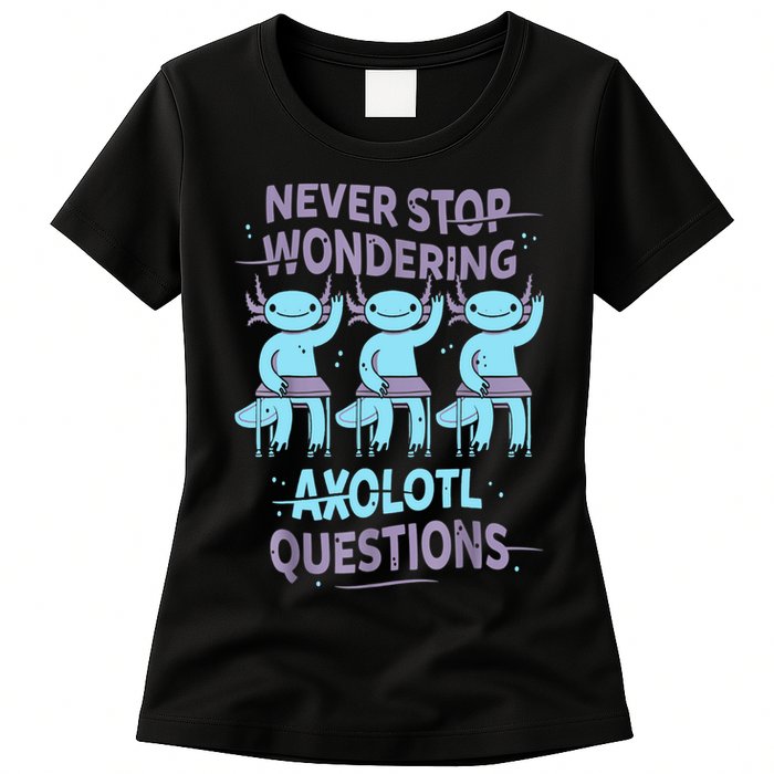 Never Stop Wondering AXOLOTL QUESTIONS For Axolotl Lovers Womens T-Shirt