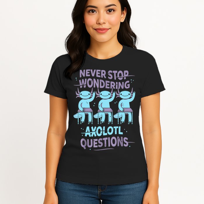 Never Stop Wondering AXOLOTL QUESTIONS For Axolotl Lovers Womens T-Shirt