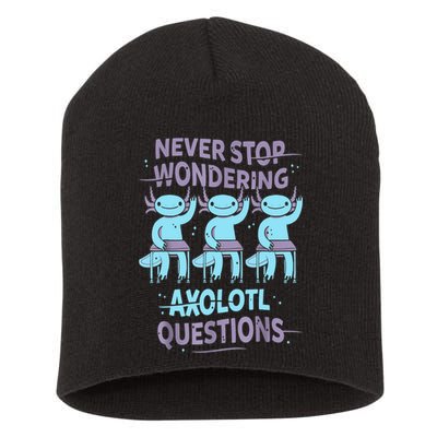 Never Stop Wondering AXOLOTL QUESTIONS For Axolotl Lovers Short Acrylic Beanie