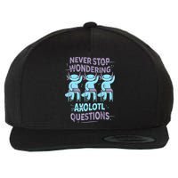Never Stop Wondering AXOLOTL QUESTIONS For Axolotl Lovers Wool Snapback Cap