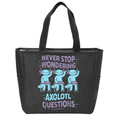 Never Stop Wondering AXOLOTL QUESTIONS For Axolotl Lovers Zip Tote Bag