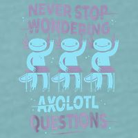 Never Stop Wondering AXOLOTL QUESTIONS For Axolotl Lovers Sueded Cloud Jersey T-Shirt