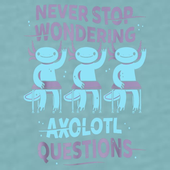 Never Stop Wondering AXOLOTL QUESTIONS For Axolotl Lovers Sueded Cloud Jersey T-Shirt