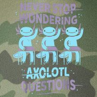 Never Stop Wondering AXOLOTL QUESTIONS For Axolotl Lovers Legacy Tie Dye Trucker Hat