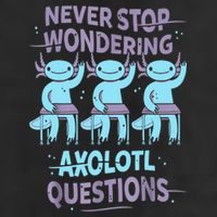 Never Stop Wondering AXOLOTL QUESTIONS For Axolotl Lovers Cool Comfort Performance Bucket Hat