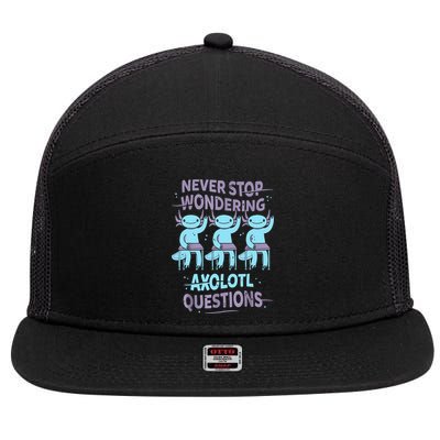 Never Stop Wondering AXOLOTL QUESTIONS For Axolotl Lovers 7 Panel Mesh Trucker Snapback Hat