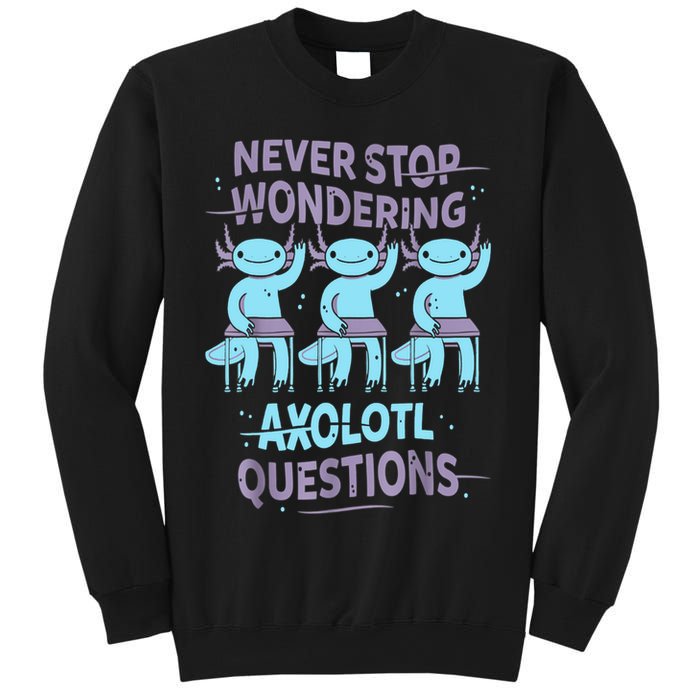 Never Stop Wondering AXOLOTL QUESTIONS For Axolotl Lovers Sweatshirt