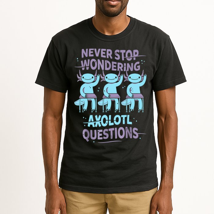 Never Stop Wondering AXOLOTL QUESTIONS For Axolotl Lovers Tall T-Shirt