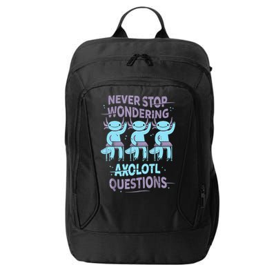 Never Stop Wondering AXOLOTL QUESTIONS For Axolotl Lovers City Backpack
