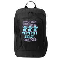 Never Stop Wondering AXOLOTL QUESTIONS For Axolotl Lovers City Backpack