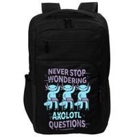 Never Stop Wondering AXOLOTL QUESTIONS For Axolotl Lovers Impact Tech Backpack