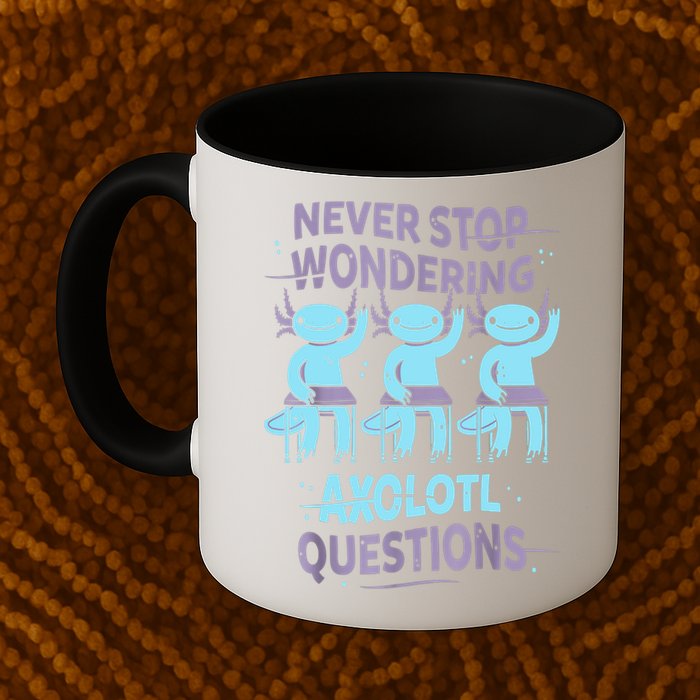 Never Stop Wondering AXOLOTL QUESTIONS For Axolotl Lovers Mug