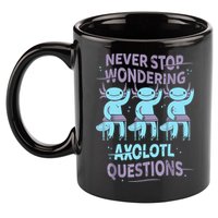 Never Stop Wondering AXOLOTL QUESTIONS For Axolotl Lovers 11oz C Handle Ceramic Mug
