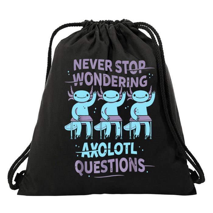 Never Stop Wondering AXOLOTL QUESTIONS For Axolotl Lovers Drawstring Bag